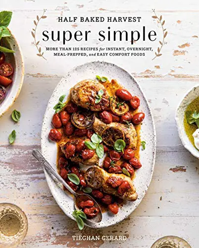 You are currently viewing Half Baked Harvest Super Simple: 125 Recipes for Instant, Overnight, Meal-Prepped, and Easy Comfort Foods: 150 Recipes for Instant, Overnight, Meal-Prepped, and Easy Comfort Foods