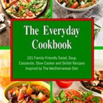 Read more about the article The Everyday Cookbook: 101 Family-Friendly Salad, Soup, Casserole, Slow Cooker and Skillet Recipes Inspired by The Mediterranean Diet (Free Gift): One-pot … Cookbooks (Healthy Cooking and Eating)