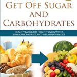 Read more about the article 7 Steps to Get Off Sugar and Carbohydrates: Healthy Eating for Healthy Living with a Low-Carbohydrate, Anti-Inflammatory Diet: 1 (Healthy Living Series)