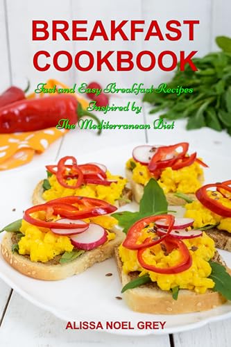 You are currently viewing Breakfast Cookbook: Fast and Easy Breakfast Recipes Inspired by The Mediterranean Diet (Free Gift): Breakfast, Lunch and Dinner for Busy People on a Budget (Healthy Eating Made Easy Book 1)