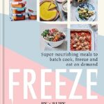 Read more about the article Freeze: Super-nourishing meals to batch cook, freeze and eat on demand