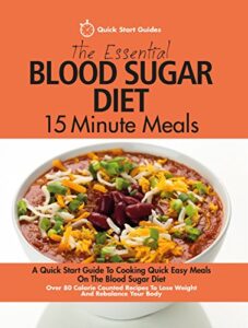 Read more about the article The Essential Blood Sugar Diet 15 Minute Meals: A Quick Start Guide To Cooking Quick Easy Meals On The Blood Sugar Diet. Over 80 Calorie Counted Recipes To Lose Weight And Rebalance Your Body