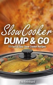 Read more about the article Slow Cooker Dump & Go: 15 Fast & Easy Slow Cooker Recipes (Quick Recipes, Crock Pot Recipes, Slow Cooker Recipes, Freezer Meals)