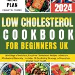 Read more about the article LOW CHOLESTEROL COOKBOOK FOR BEGINNERS FOR UK: 1800 Days of Delicious, Easy Low Cholesterol Recipes to Reduce Cholesterol Naturally | Includes 28-Day Eating Strategy to Strengthen Overall Heart Health