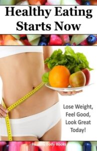 Read more about the article Healthy Eating Starts Now: Lose Weight, Feel Good, Look Great Today!