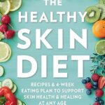 Read more about the article The Healthy Skin Diet: Recipes and 4-week eating plan to support skin health and healing at any age