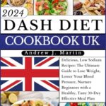 Read more about the article Dash Diet Cookbook Uk: Delicious, Low Sodium Recipes: The Ultimate Guide to Lose Weight, Lower Your Blood Pressure, Nurture Beginners with a Healthy, Tasty 30-Day Effective Meal Plan , Coloured