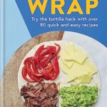 Read more about the article Wrap: Try the tortilla hack with over 80 quick and easy recipes