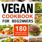 Read more about the article Vegan Cookbook for Beginners: 180 Delicious, Quick and Easy Recipes