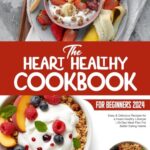 Read more about the article The Heart Healthy Cookbook For Beginners 2024: Easy & Delicious Recipes for a Heart-Healthy Lifestyle, 30 Day Meal Plan For Better Eating Habits