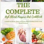 Read more about the article THE COMPLETE HIGH BLOOD PRESSURE DIET COOKBOOK: A Guide on Quick, Easy and Tasty Meals to Help Lower Your Blood Pressure
