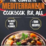 Read more about the article The complete Mediterranean Cookbook For All: Quick and Easy Mouth Watering and Healthy Recipes for Vibrant Everyday Cooking To a joyful Living