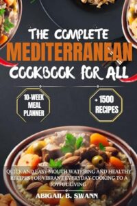 Read more about the article The complete Mediterranean Cookbook For All: Quick and Easy Mouth Watering and Healthy Recipes for Vibrant Everyday Cooking To a joyful Living