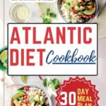 Read more about the article The Atlantic Diet Cookbook: A Complete Guide to Healthy Eating with Easy, Delicious and Simple Budget friendly Recipes | 30-Day Atlantic Diet Meal Plan