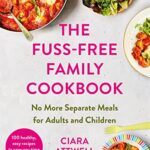 Read more about the article The Fuss-Free Family Cookbook: No more separate meals for adults and children!: 100 healthy, easy, quick recipes for all the family