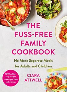 Read more about the article The Fuss-Free Family Cookbook: No more separate meals for adults and children!: 100 healthy, easy, quick recipes for all the family