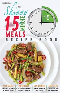 Read more about the article The Skinny 15 Minute Meals Recipe Book: Delicious, Nutritious, Super-Fast Low Calorie Meals in 15 Minutes Or Less. All Under 300, 400 & 500 Calories.: … or Less. All Under 300, 400 & 500 Calories.