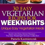 Read more about the article 30 Easy Vegetarian Recipes For Weeknights – Unique Easy Vegetarian Meals (Quick and Easy Dinner Recipes – The Easy Weeknight Dinners Collection)