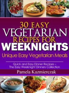 Read more about the article 30 Easy Vegetarian Recipes For Weeknights – Unique Easy Vegetarian Meals (Quick and Easy Dinner Recipes – The Easy Weeknight Dinners Collection)