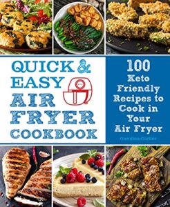 Read more about the article Quick and Easy Air Fryer Cookbook: 100 Keto Friendly Recipes to Cook in Your Air Fryer (8) (Everyday Wellbeing)