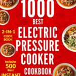 Read more about the article ELECTRIC PRESSURE COOKER COOKBOOK: The Ultimate 1000 Electric Pressure Cooker Quick and Easy Meals (electric pressure cooker recipes, instant pot, pressure cooker recipes, vegan instant pot, cooking)